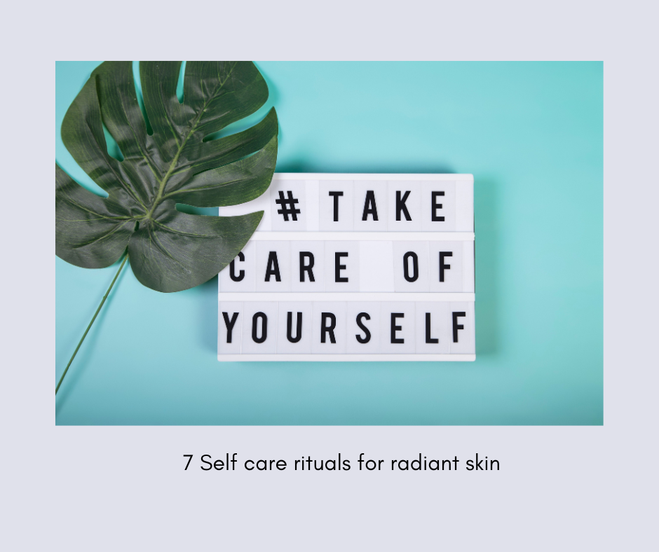 Self Care Rituals for Radiant, Age Defying Skin